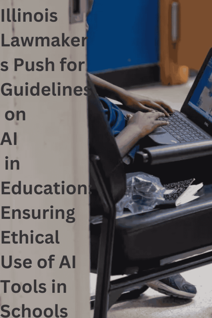 Illinois Lawmakers Push for Guidelines on AI in Education: Ensuring Ethical Use of AI Tools in Schools