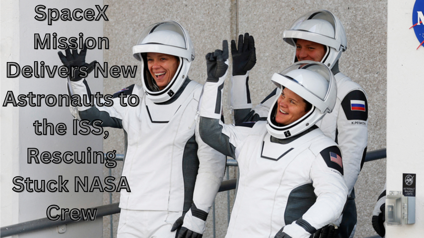 SpaceX Mission Delivers New Astronauts to the ISS, Rescuing Stuck NASA Crew